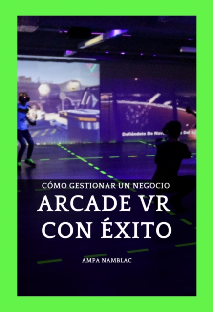  Como Gestionar Un Negocio ARCADE VR Con Exito