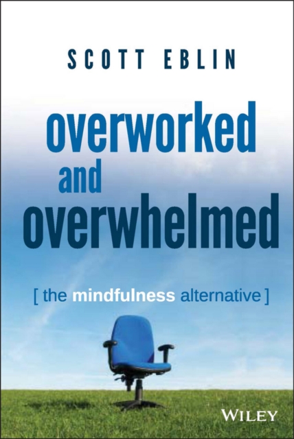 Overworked and Overwhelmed : The Mindfulness Alternative