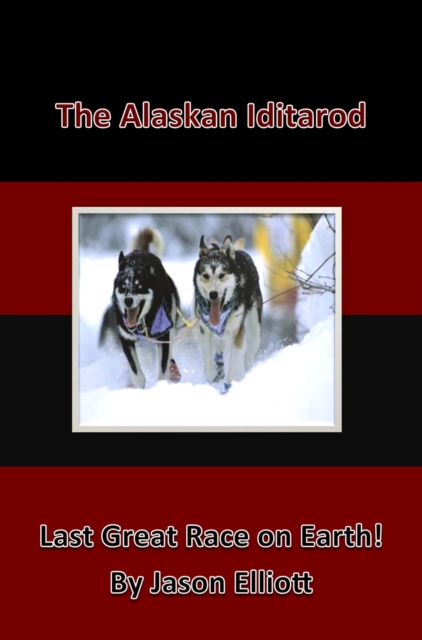 Alaskan Iditarod - Last Great Race on Earth