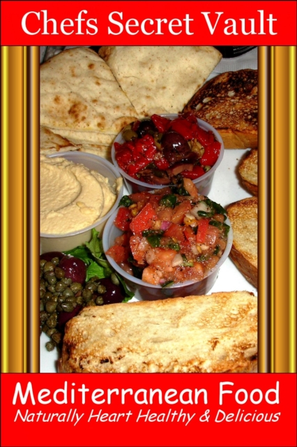 Mediterranean Food: Naturally Heart Healthy & Delicious