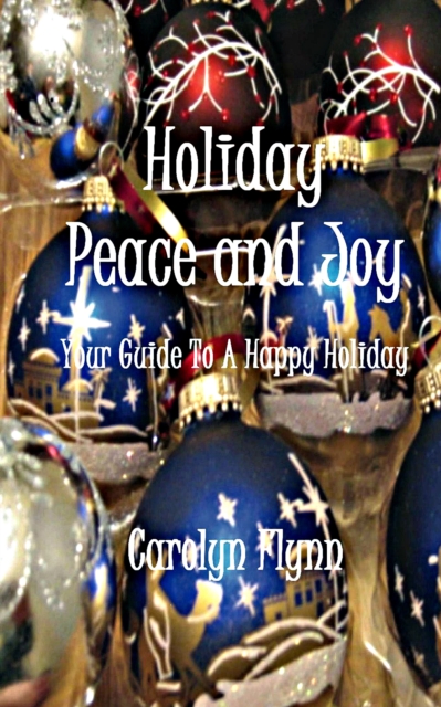 Holiday Peace And Joy: Your Guide To A Happy Holiday