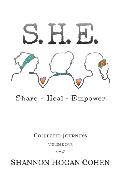 S.H.E. Share Heal Empower: Collected Journeys (Volume 1)