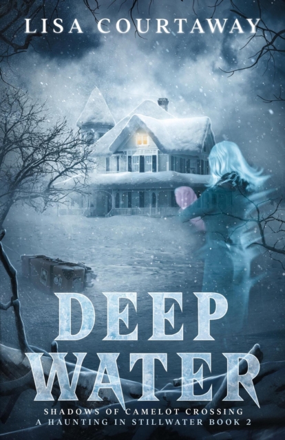 Deep Water - Shadows of Camelot Crossing, a Haunting in Stillwater Book 2