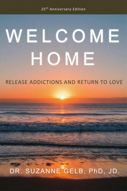 Welcome Home: Release Addictions and Return to Love