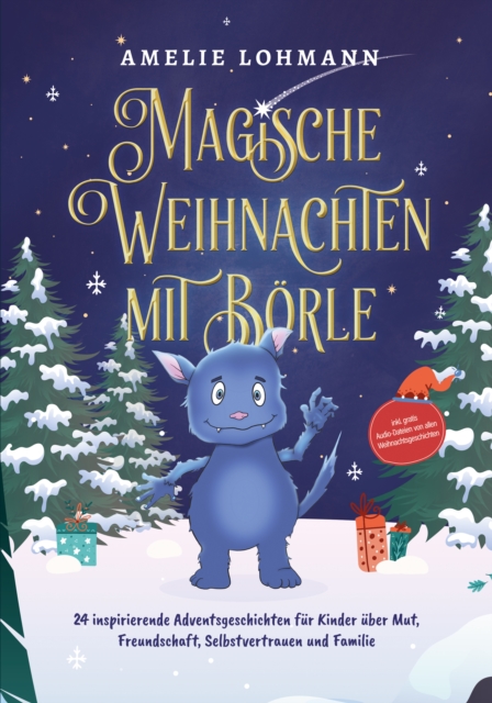 Magische Weihnachten mit Börle: 24 inspirierende Adventsgeschichten für Kinder über Mut, Freundschaft, Selbstvertrauen und Familie - inkl. gratis Audio-Dateien von allen Weihnachtsgeschichten