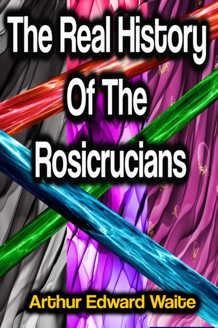 Real History Of The Rosicrucians