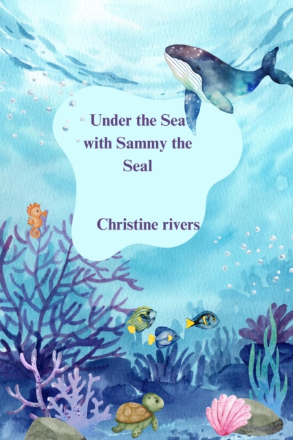 Under the Sea with Sammy the Seal