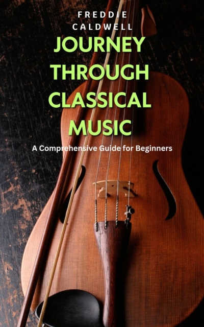 Journey Through Classical Music: A Comprehensive Guide for Beginners