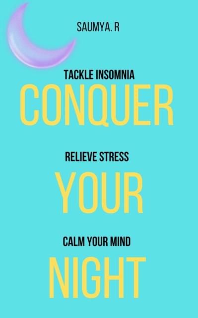 Conquer Your Night: Tackle Insomnia, Relieve Stress, Calm Your Mind