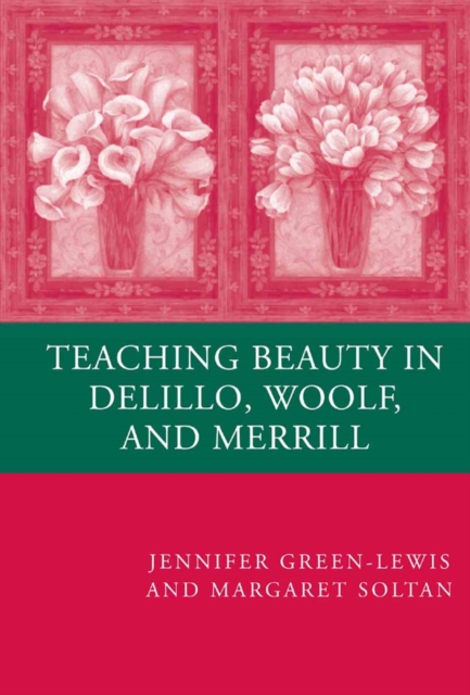 Teaching Beauty in DeLillo, Woolf, and Merrill