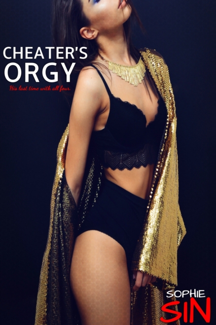 Cheater's Orgy: His Last Time With All Four