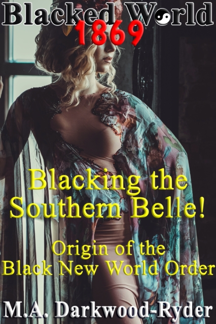 Blacked World 1869: Blacking the Southern Belle! Origin of the Black New World Order
