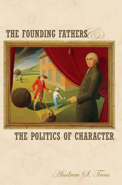 Founding Fathers and the Politics of Character