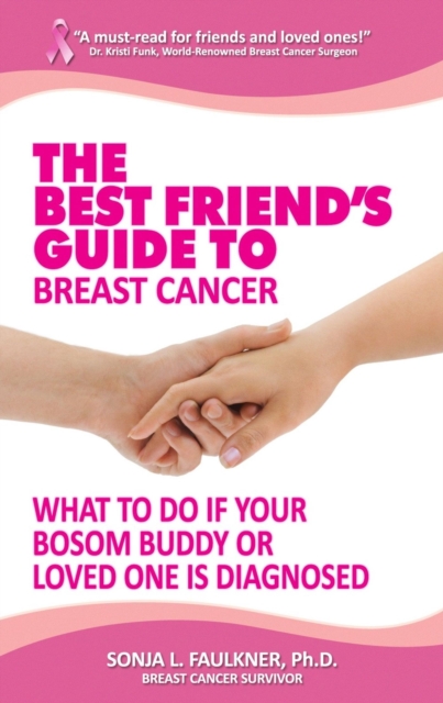 Best Friend's Guide to Breast Cancer:  What to Do if Your Bosom Buddy or Loved One is Diagnosed