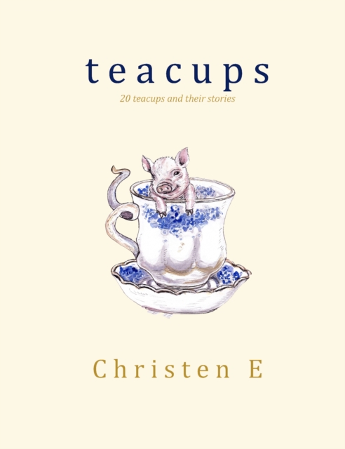 Teacups: 20 Teacups and Their Stories