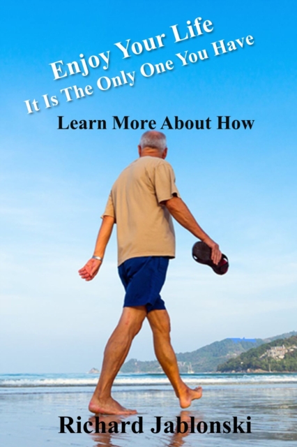 Enjoy Your Life It Is The Only One You Have