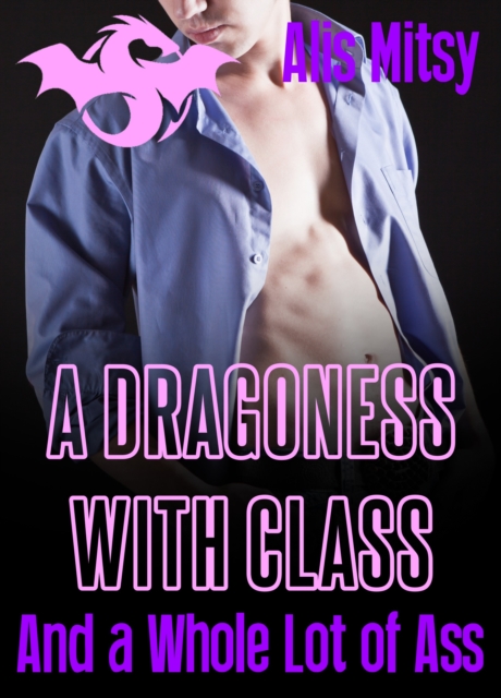 Dragoness with Class: And a Whole Lot of Ass