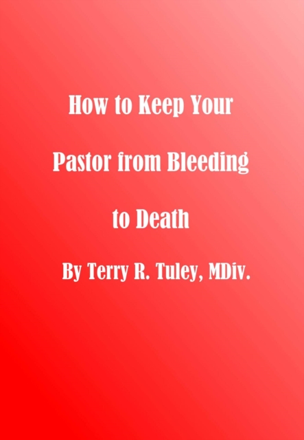 How To Keep Your Pastor From Bleeding to Death