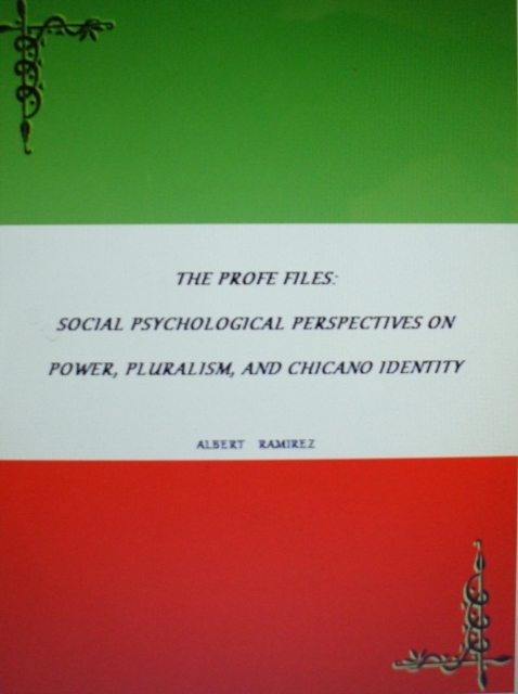 Profe Files: Social Psychological Perspectives On Power, Pluralism, And Chicano Identity