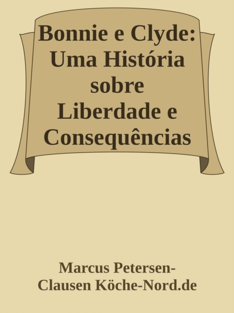 Bonnie e Clyde: Uma Historia sobre Liberdade e Consequencias