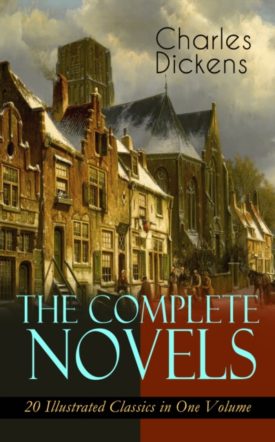 Complete Novels of Charles Dickens: 20 Illustrated Classics in One Volume