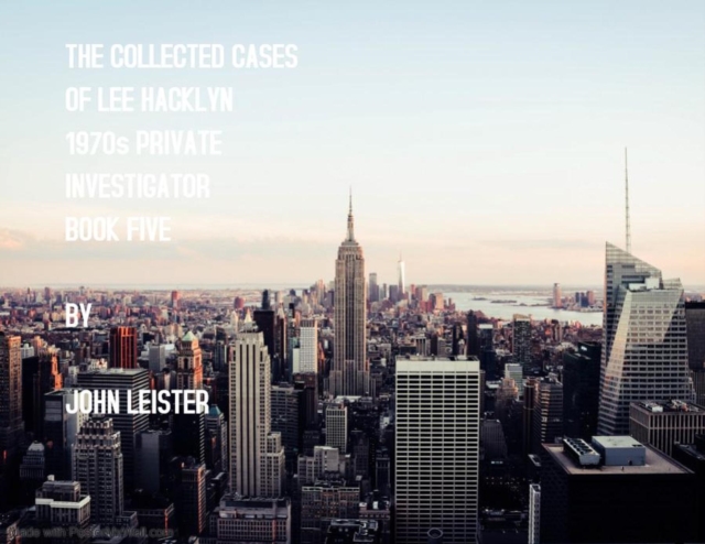 Collected Cases Of Lee Hacklyn 1970s Private Investigator Book Five