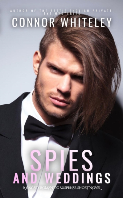 Spies And Weddings: A Gay Spy Romantic Suspense Short Novel