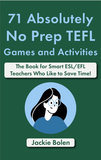 71 Absolutely No Prep TEFL Games and Activities: The Book for Smart ESL/EFL Teachers Who Like to Save Time!