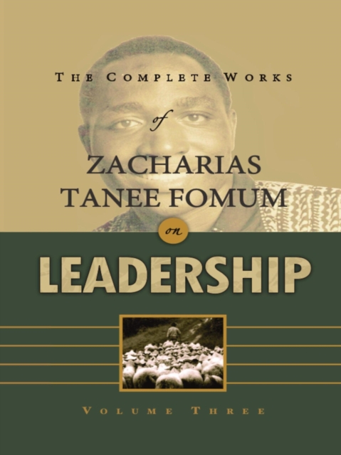 Complete Works of Zacharias Tanee Fomum on Leadership (Volume 3)