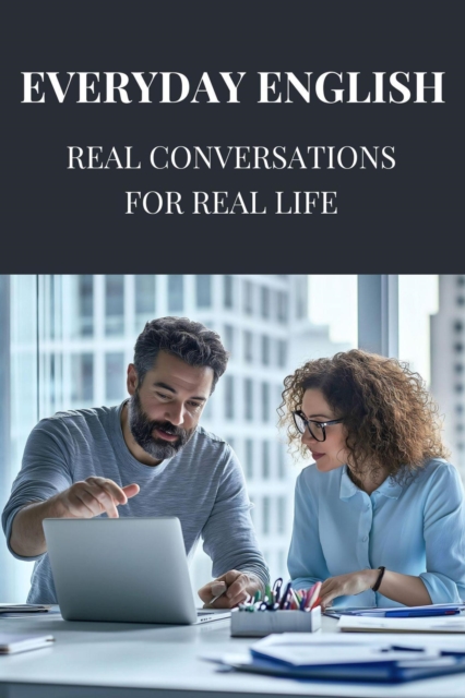 Everyday English: Real Conversations for Real Life