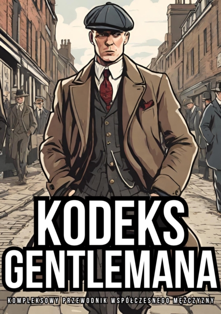 Kodeks Gentlemana: Kompleksowy Przewodnik Wspolczesnego Mezczyzny