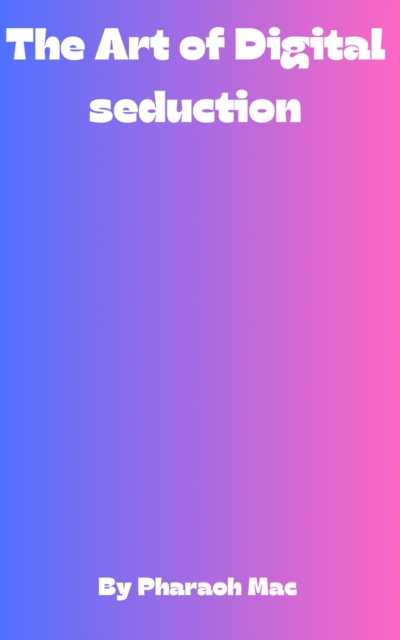 Art of Digital Seduction