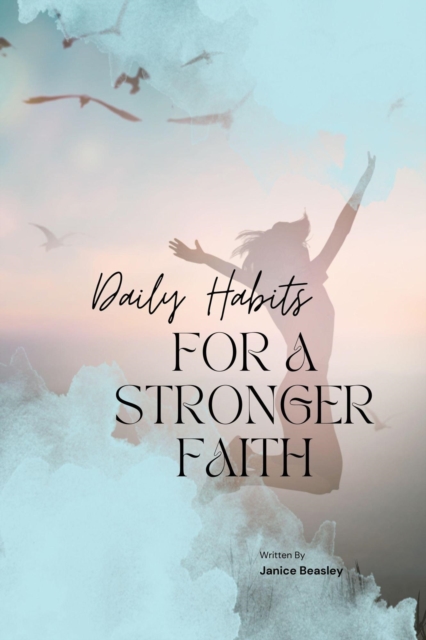 Daily Habits For A Stronger Faith