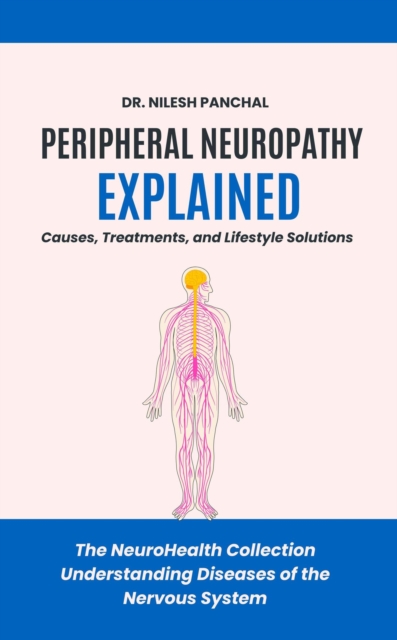 Peripheral Neuropathy Explained: Causes, Treatments, and Lifestyle Solutions