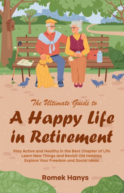 Ultimate Guide to a Happy Life in Retirement