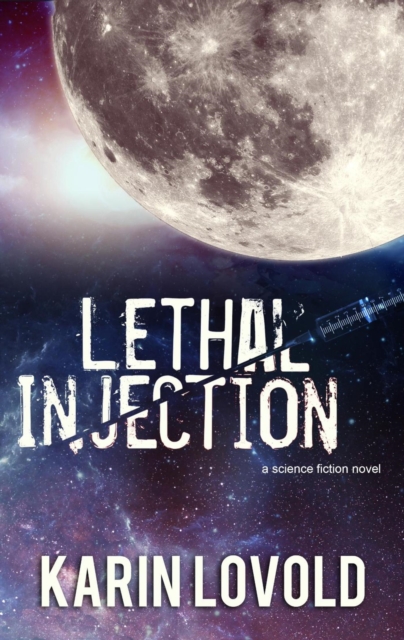 LETHAL INJECTION: a science fiction novel