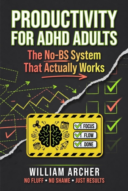 Productivity for ADHD Adults: The No-BS System That Actually Works