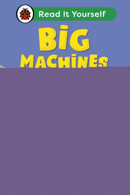 Big Machines: Read It Yourself - Level 2 Developing Reader