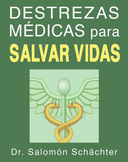 Destrezas medicas para salvar vidas (una guia de primeros auxilios)
