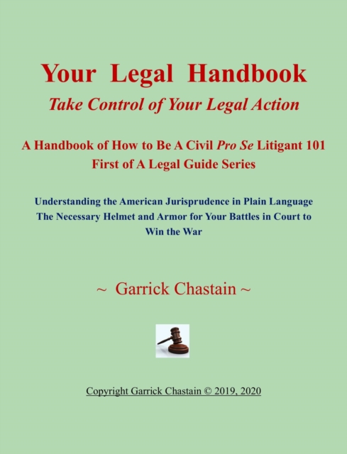 Your Legal Handbook - Take Control of Your Legal Action - a Handbook of How to Be a Civil Pro SE Litigant 101 First of the Legal Guide Series