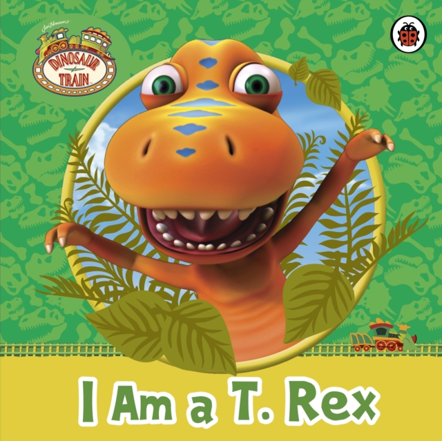 Dinosaur Train: I am a T. Rex