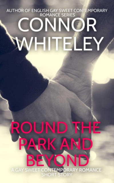 Round The Park and Beyond: A Gay Sweet Contemporary Romance Short Story