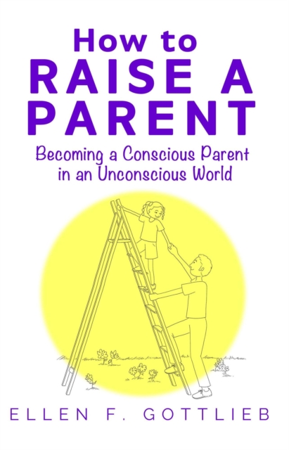 How to Raise A Parent