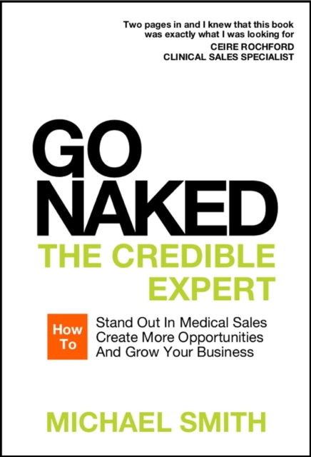 Go Naked: The Credible Expert: How to Stand Out In Medical Sales, Create More Opportunities, And Grow Your Business