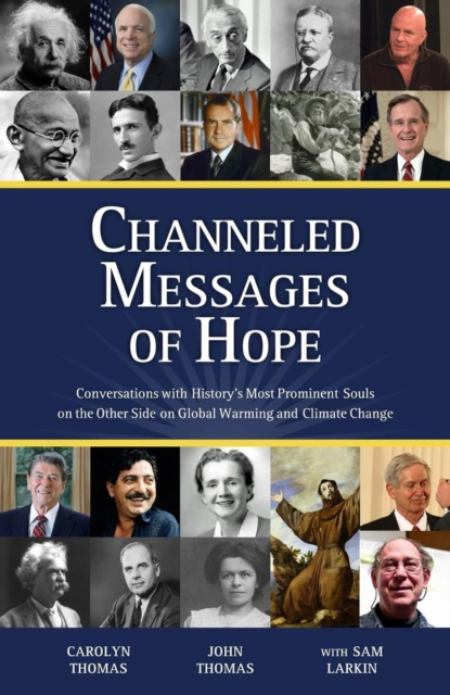 Channeled Messages of Hope: Conversations with History's Most Prominent Souls on the Other Side on Global Warming and Climate Change