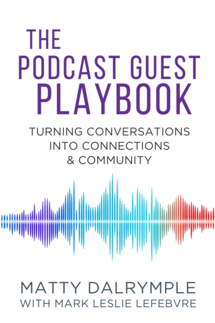 Podcast Guest Playbook: Turning Conversations into Connections and Community