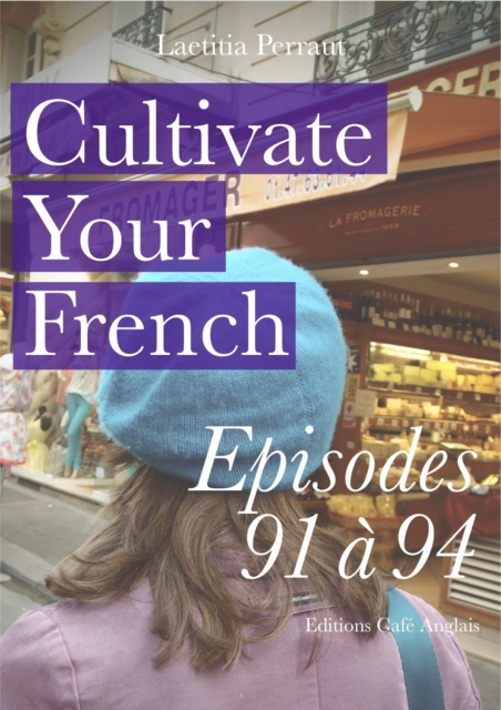 Cultivate Your French Episodes 91 a 94
