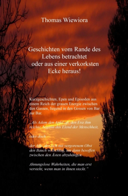 Geschichten vom Rande des Lebens betrachtet oder aus einer verkorksten Ecke heraus!