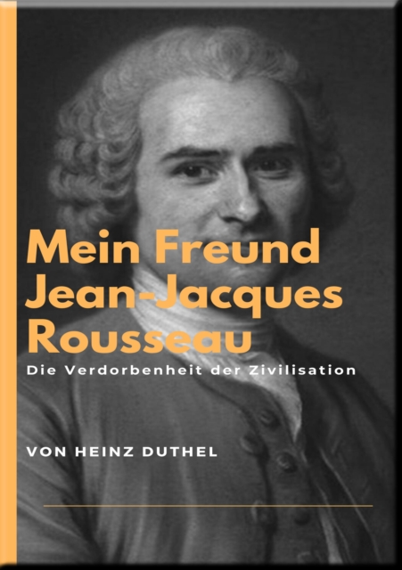 Mein Freund Jean-Jacques Rousseau