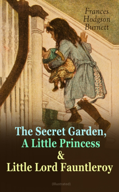Secret Garden, A Little Princess & Little Lord Fauntleroy (Illustrated)